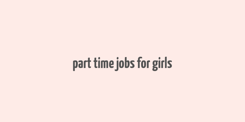 part time jobs for girls