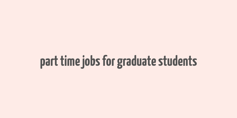 part time jobs for graduate students