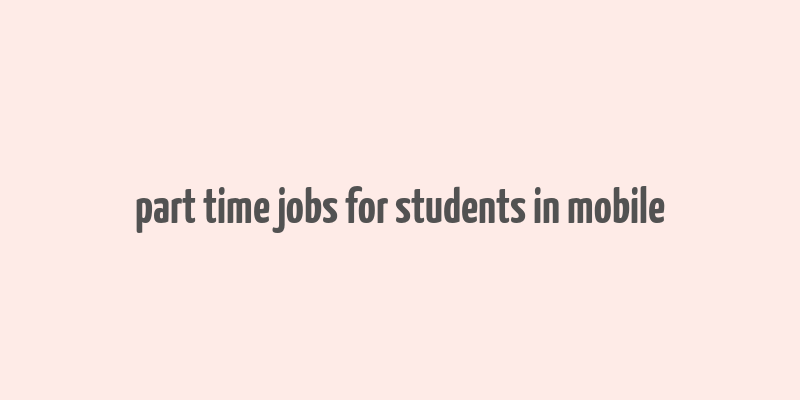 part time jobs for students in mobile