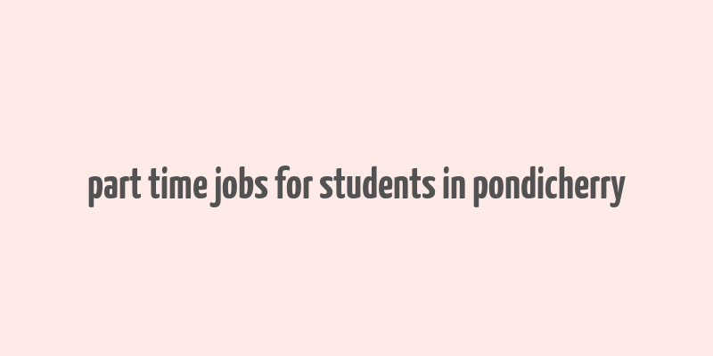 part time jobs for students in pondicherry