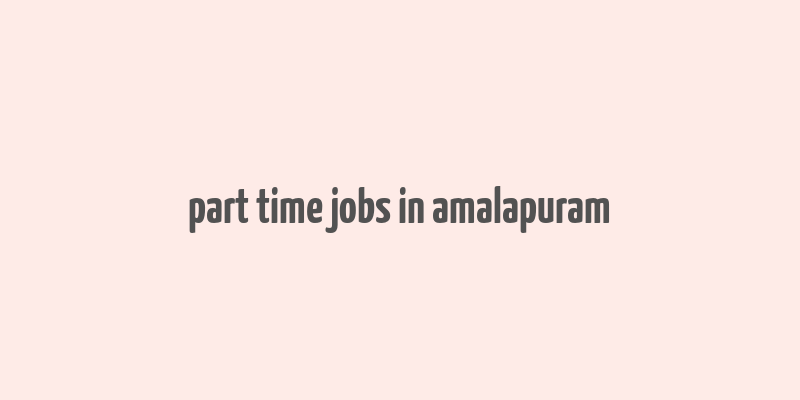 part time jobs in amalapuram