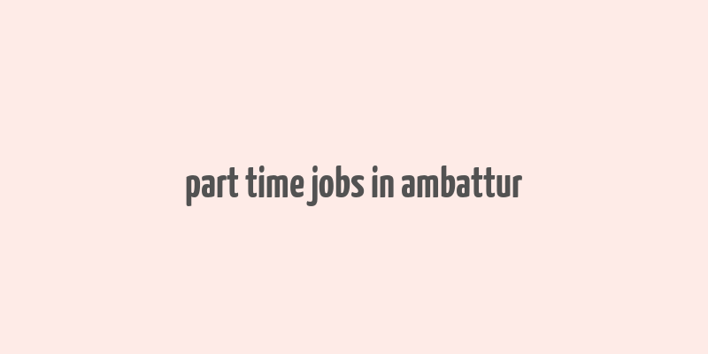 part time jobs in ambattur