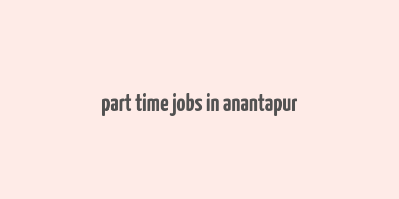 part time jobs in anantapur