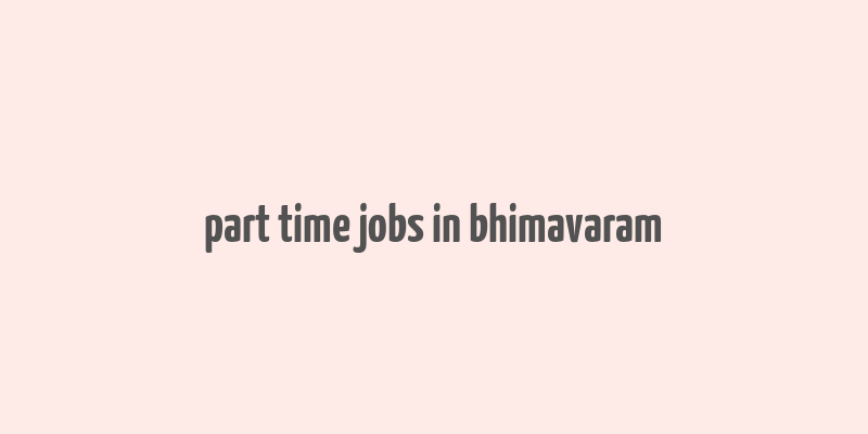 part time jobs in bhimavaram