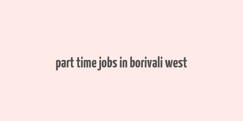 part time jobs in borivali west