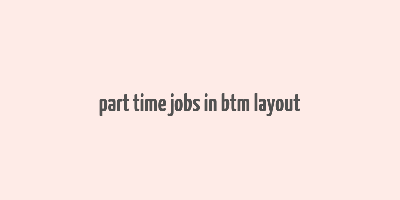 part time jobs in btm layout