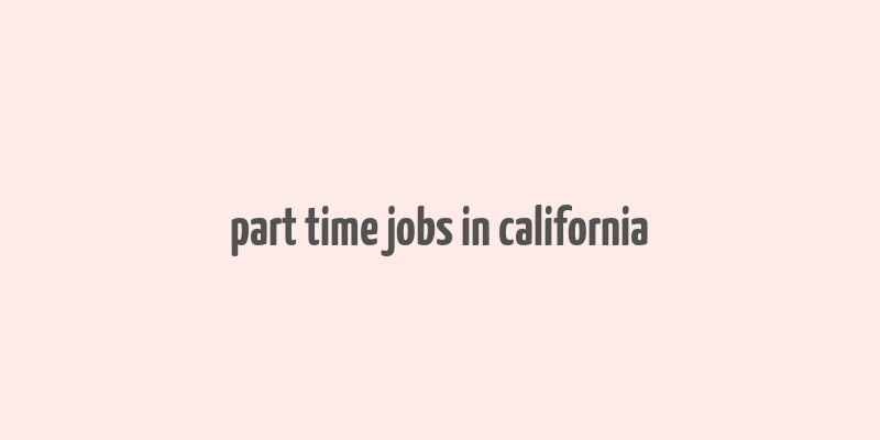 part time jobs in california