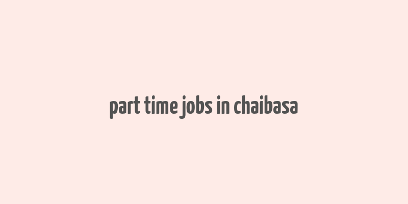 part time jobs in chaibasa