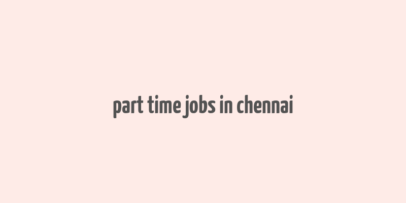 part time jobs in chennai