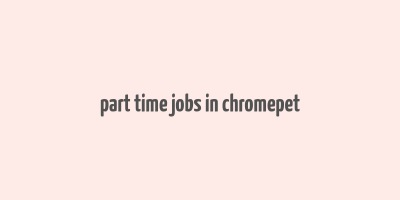 part time jobs in chromepet