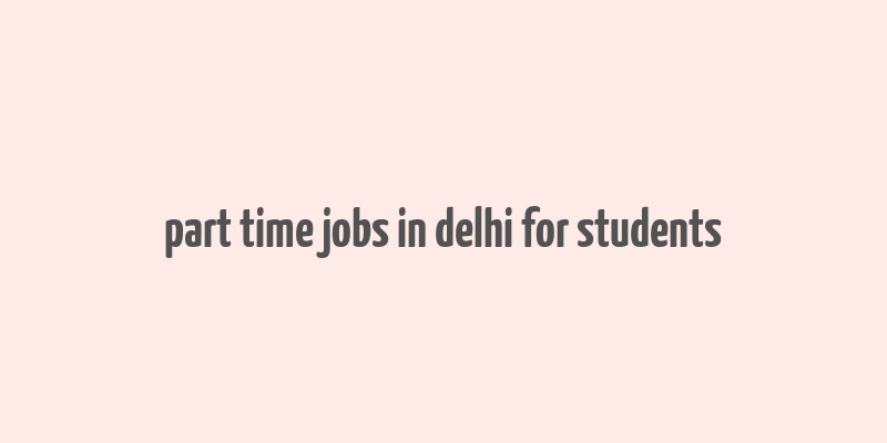 part time jobs in delhi for students