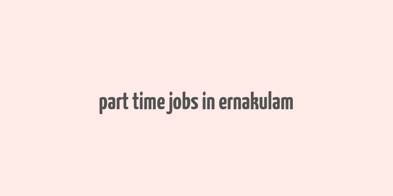 part time jobs in ernakulam