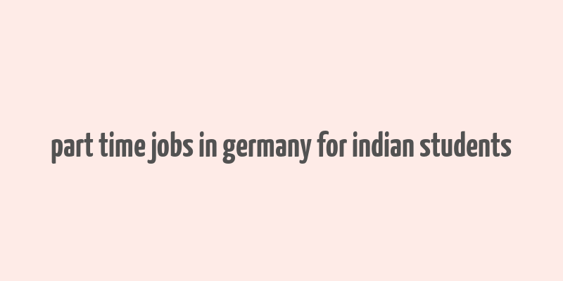 part time jobs in germany for indian students