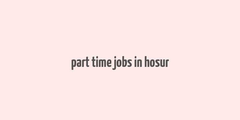 part time jobs in hosur