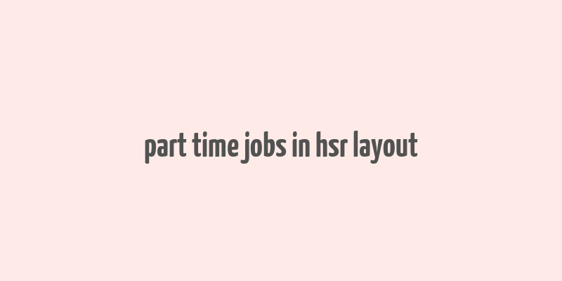 part time jobs in hsr layout