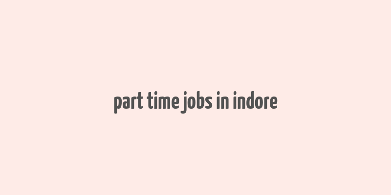 part time jobs in indore