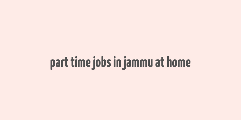 part time jobs in jammu at home