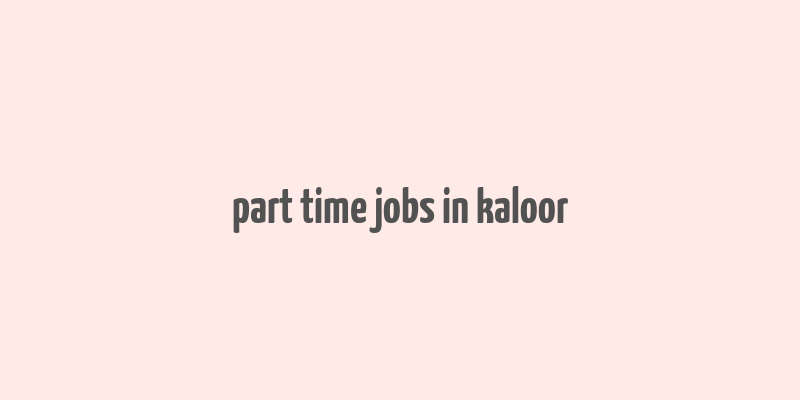 part time jobs in kaloor