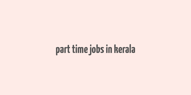 part time jobs in kerala