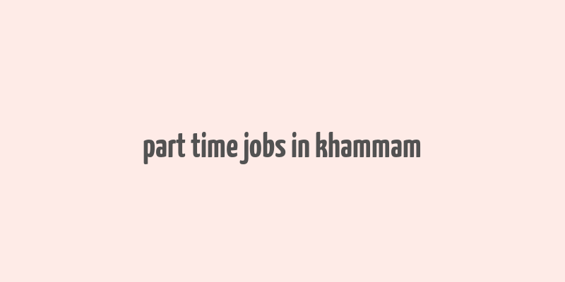 part time jobs in khammam