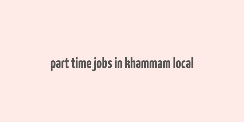 part time jobs in khammam local