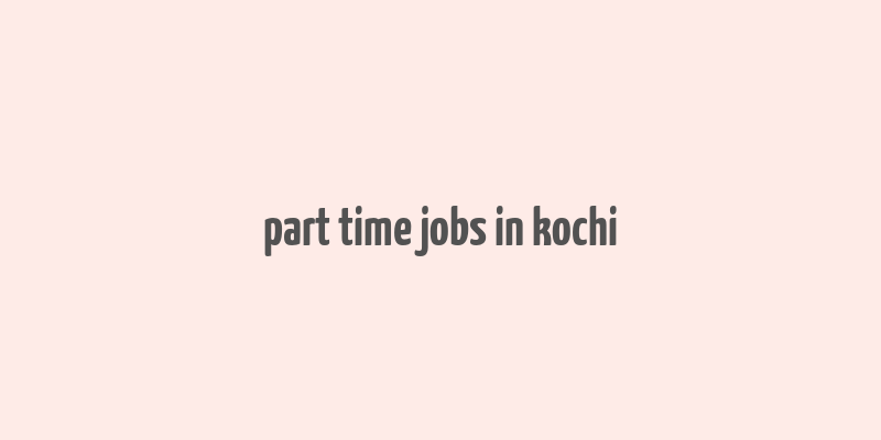 part time jobs in kochi