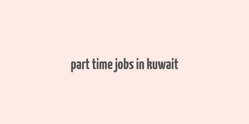 part time jobs in kuwait