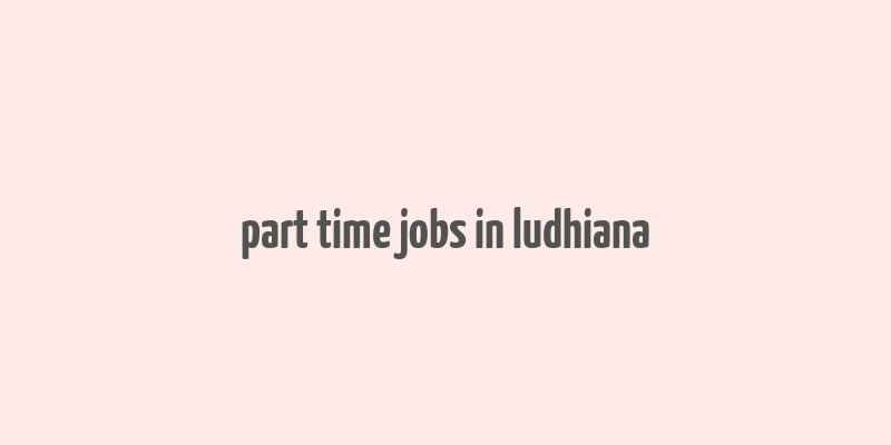 part time jobs in ludhiana