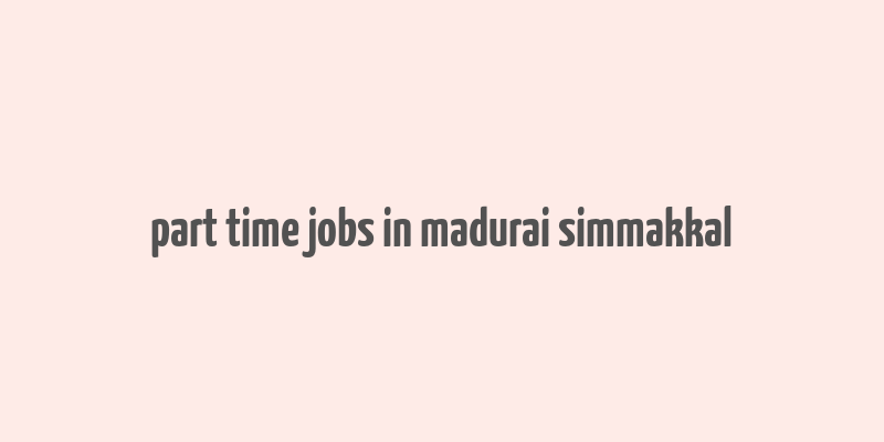 part time jobs in madurai simmakkal