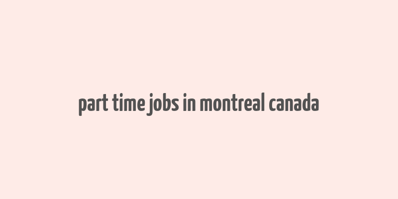 part time jobs in montreal canada