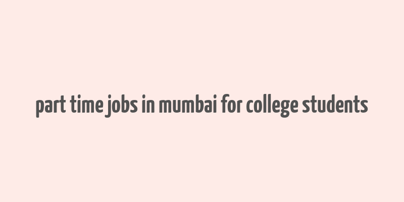 part time jobs in mumbai for college students