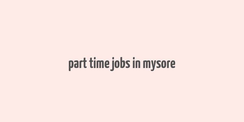 part time jobs in mysore