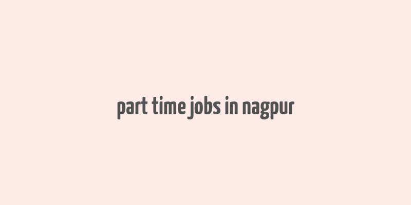 part time jobs in nagpur