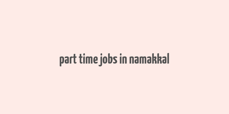 part time jobs in namakkal