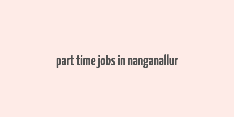 part time jobs in nanganallur