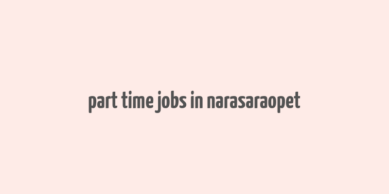 part time jobs in narasaraopet