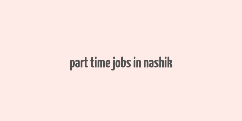 part time jobs in nashik