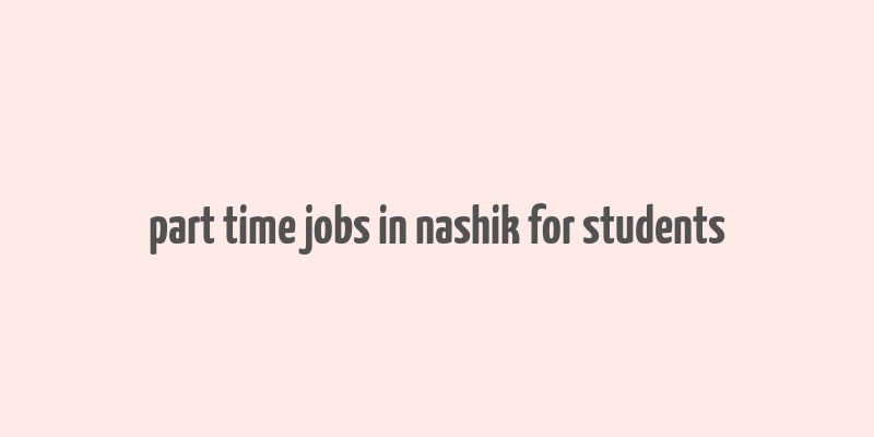 part time jobs in nashik for students