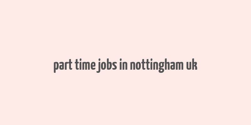 part time jobs in nottingham uk