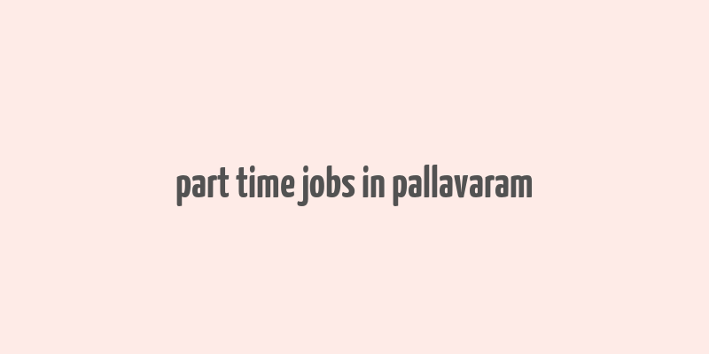 part time jobs in pallavaram