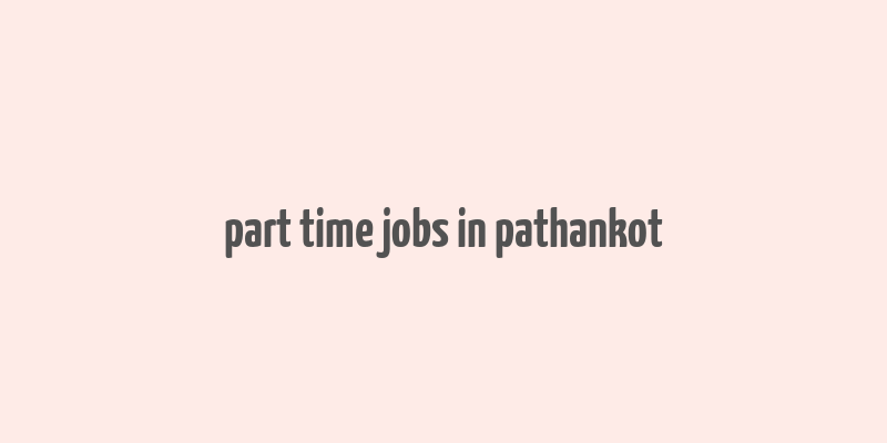 part time jobs in pathankot