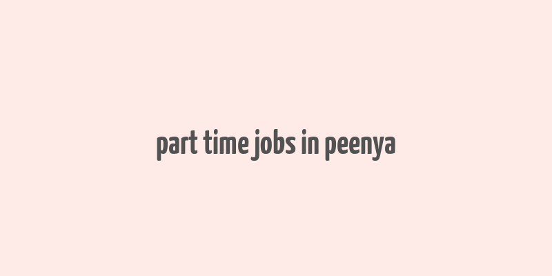 part time jobs in peenya