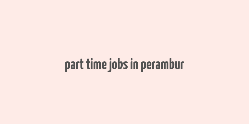 part time jobs in perambur