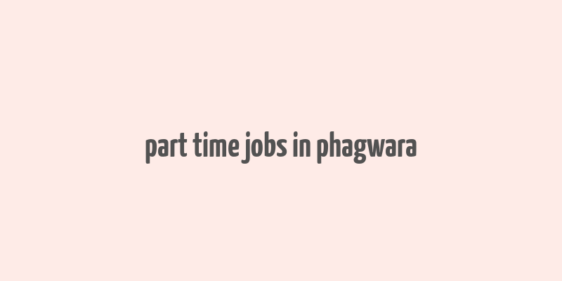 part time jobs in phagwara