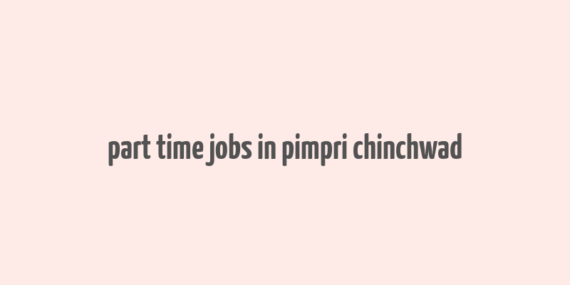 part time jobs in pimpri chinchwad