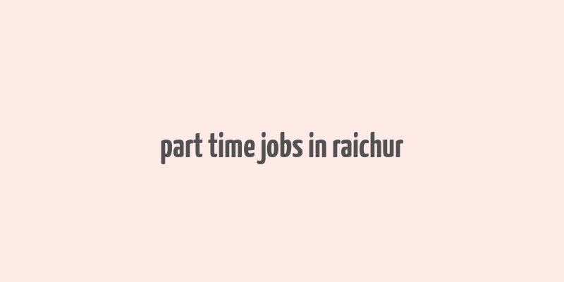 part time jobs in raichur