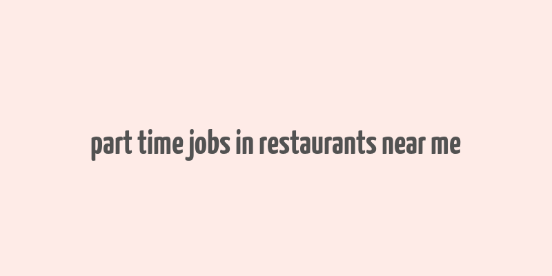 part time jobs in restaurants near me