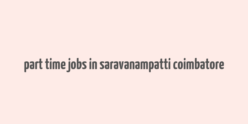 part time jobs in saravanampatti coimbatore