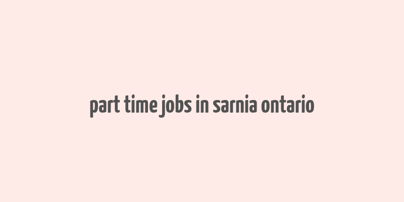 part time jobs in sarnia ontario