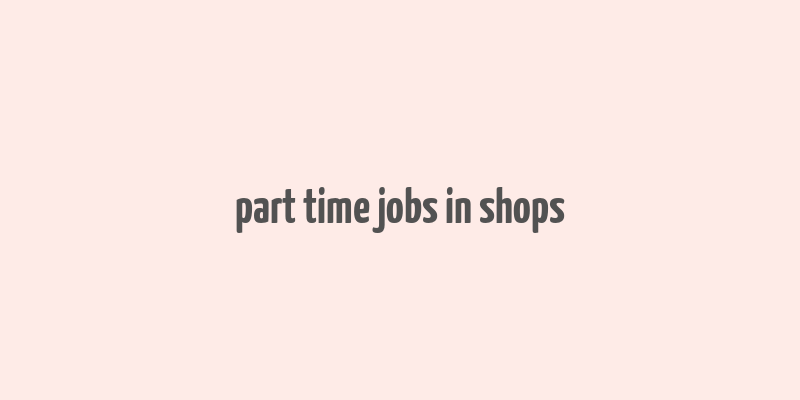 part time jobs in shops